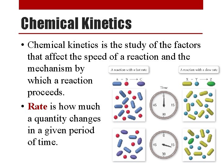 Chemical Kinetics • Chemical kinetics is the study of the factors that affect the