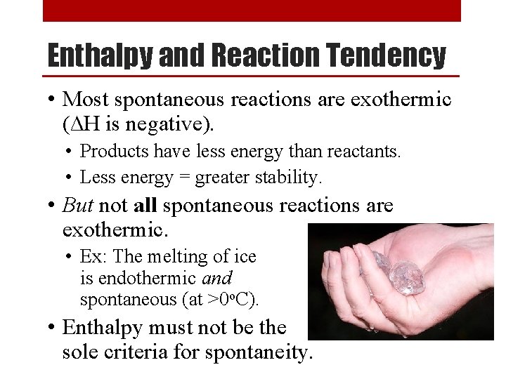 Enthalpy and Reaction Tendency • Most spontaneous reactions are exothermic (∆H is negative). •