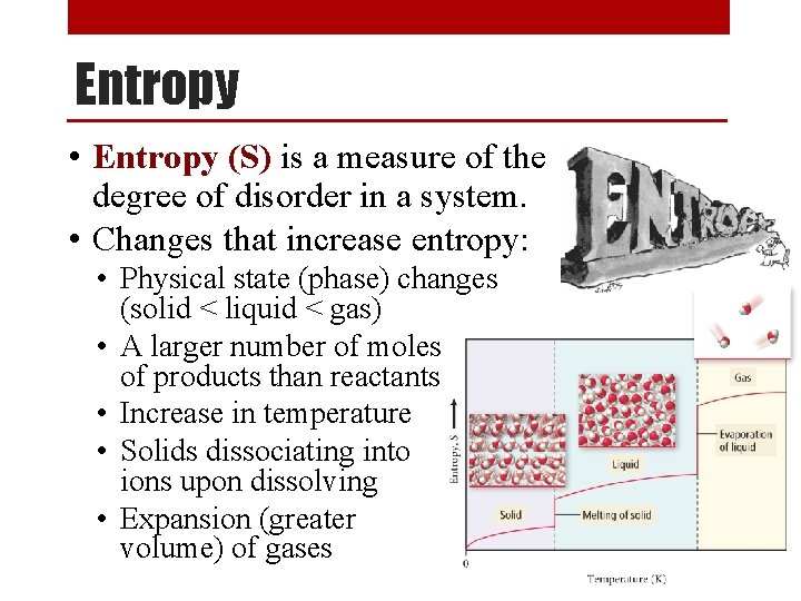 Entropy • Entropy (S) is a measure of the degree of disorder in a