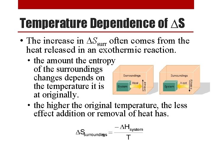 Temperature Dependence of DS • The increase in DSsurr often comes from the heat