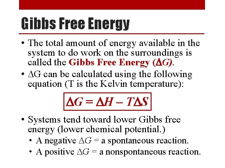 Gibbs Free Energy • The total amount of energy available in the system to