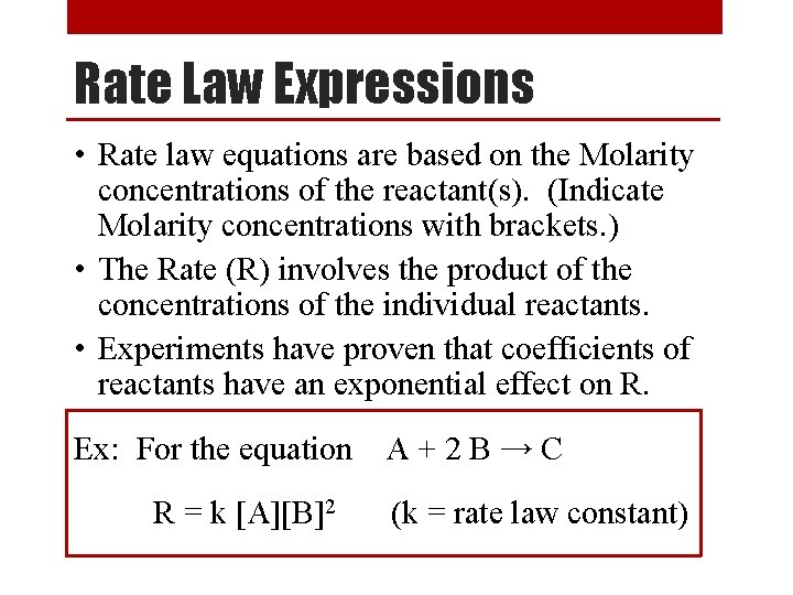 Rate Law Expressions • Rate law equations are based on the Molarity concentrations of