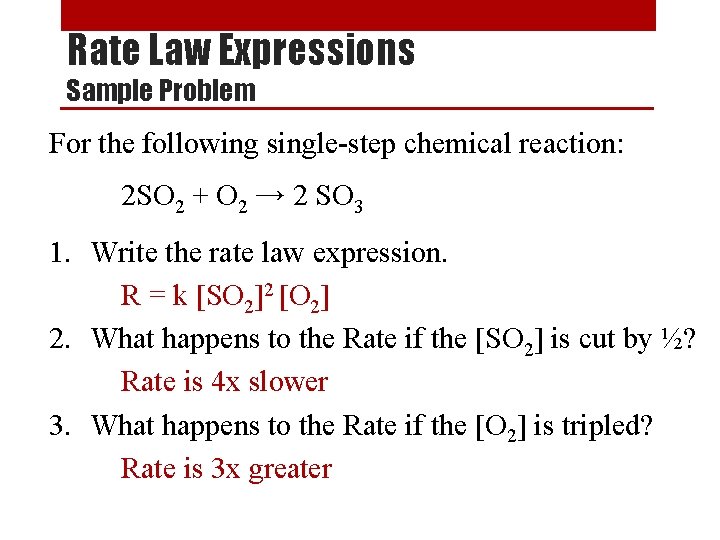 Rate Law Expressions Sample Problem For the following single-step chemical reaction: 2 SO 2