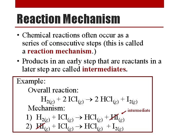 Reaction Mechanism • Chemical reactions often occur as a series of consecutive steps (this