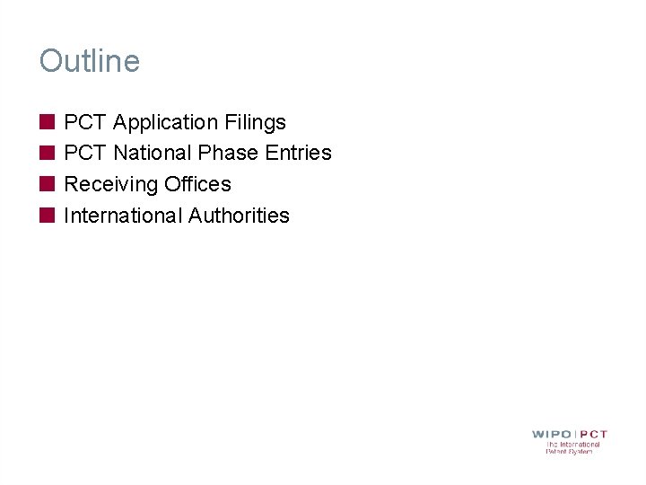 Outline PCT Application Filings PCT National Phase Entries Receiving Offices International Authorities 