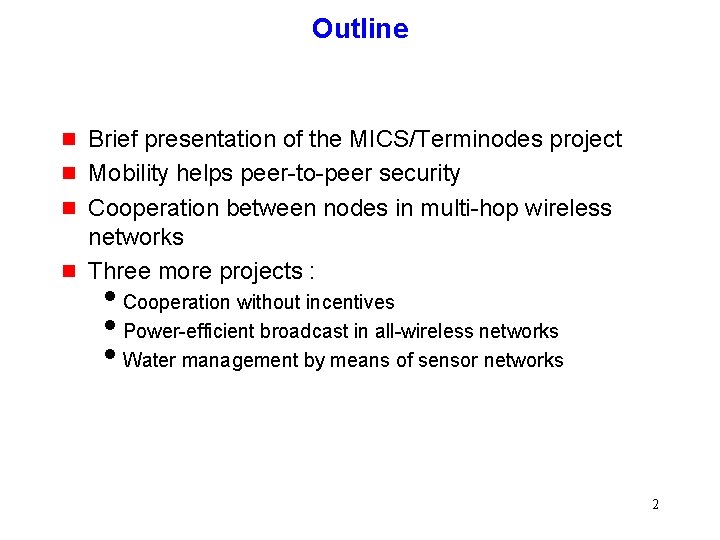 Outline g g Brief presentation of the MICS/Terminodes project Mobility helps peer-to-peer security Cooperation