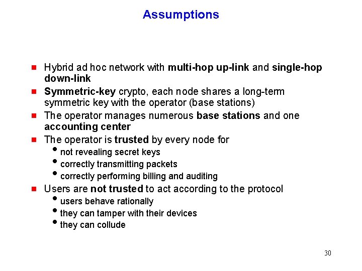Assumptions g Hybrid ad hoc network with multi-hop up-link and single-hop down-link Symmetric-key crypto,