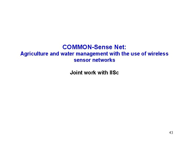 COMMON-Sense Net: Agriculture and water management with the use of wireless sensor networks Joint