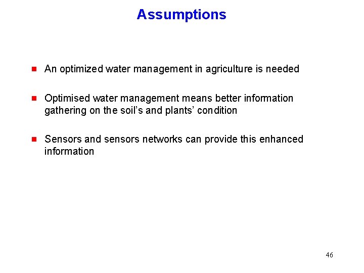 Assumptions g An optimized water management in agriculture is needed g Optimised water management