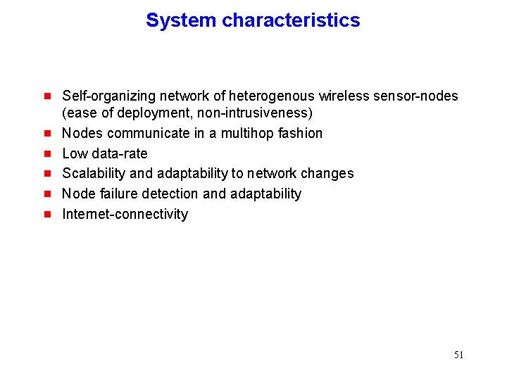 System characteristics g g g Self-organizing network of heterogenous wireless sensor-nodes (ease of deployment,