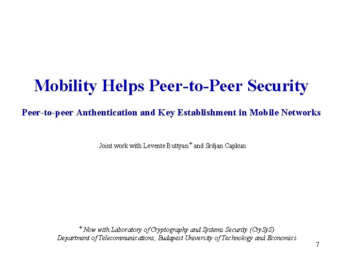 Mobility Helps Peer-to-Peer Security Peer-to-peer Authentication and Key Establishment in Mobile Networks Joint work