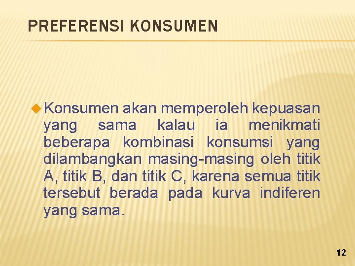 PREFERENSI KONSUMEN u Konsumen akan memperoleh kepuasan yang sama kalau ia menikmati beberapa kombinasi