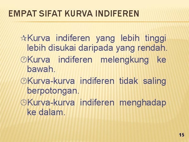 EMPAT SIFAT KURVA INDIFEREN ¶Kurva indiferen yang lebih tinggi lebih disukai daripada yang rendah.