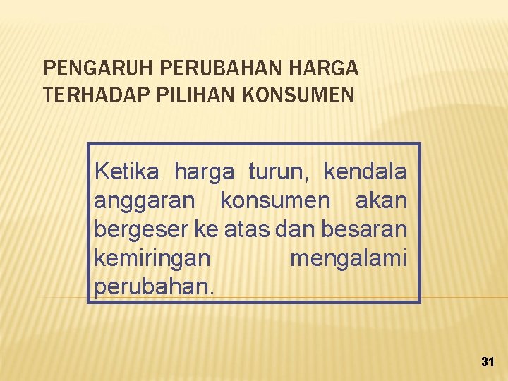 PENGARUH PERUBAHAN HARGA TERHADAP PILIHAN KONSUMEN Ketika harga turun, kendala anggaran konsumen akan bergeser