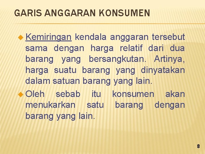 GARIS ANGGARAN KONSUMEN u Kemiringan kendala anggaran tersebut sama dengan harga relatif dari dua