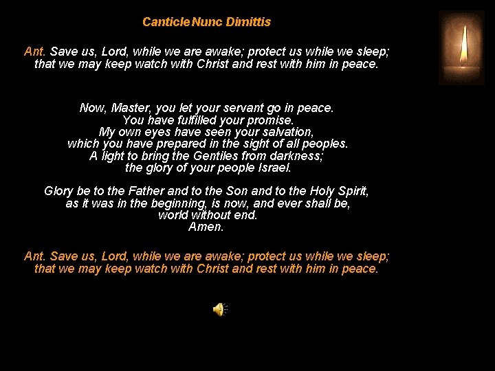 Canticle Nunc Dimittis Ant. Save us, Lord, while we are awake; protect us while