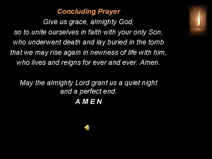 Concluding Prayer Give us grace, almighty God, so to unite ourselves in faith with