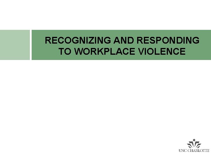 RECOGNIZING AND RESPONDING TO WORKPLACE VIOLENCE RECOGNIZING AND RESPONDING TO WORKPLACE VIOLENCE