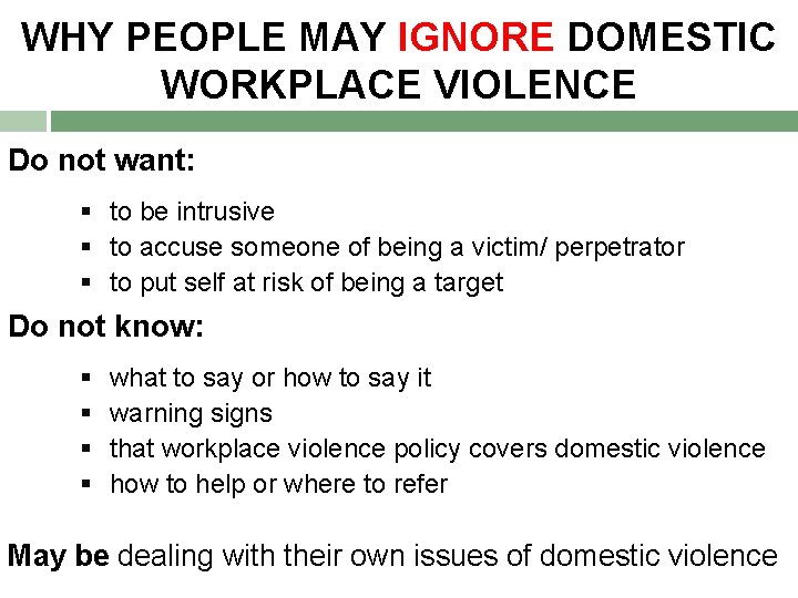 WHY PEOPLE MAY IGNORE DOMESTIC WORKPLACE VIOLENCE Do not want: § to be intrusive WHY PEOPLE MAY IGNORE DOMESTIC WORKPLACE VIOLENCE Do not want: § to be intrusive