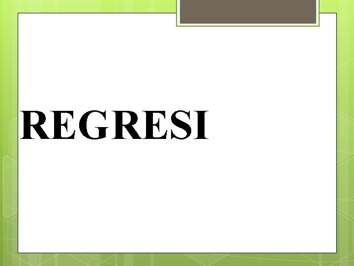 REGRESI 