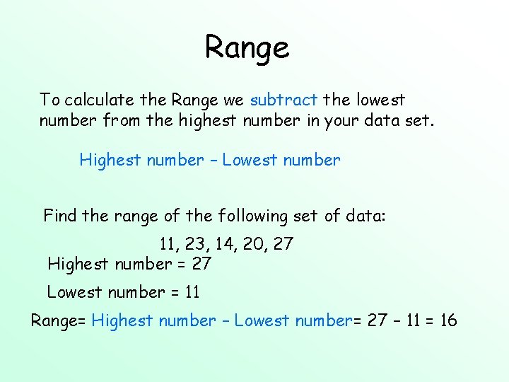 Range To calculate the Range we subtract the lowest number from the highest number