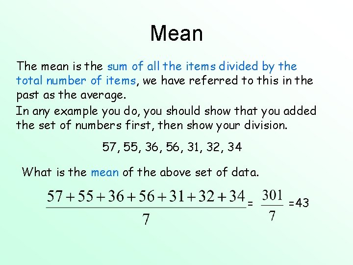 Mean The mean is the sum of all the items divided by the total