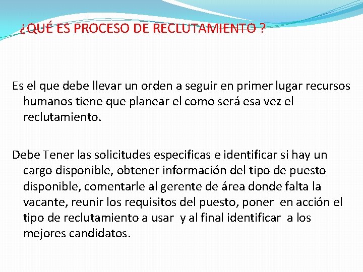 ¿QUÉ ES PROCESO DE RECLUTAMIENTO ? Es el que debe llevar un orden a