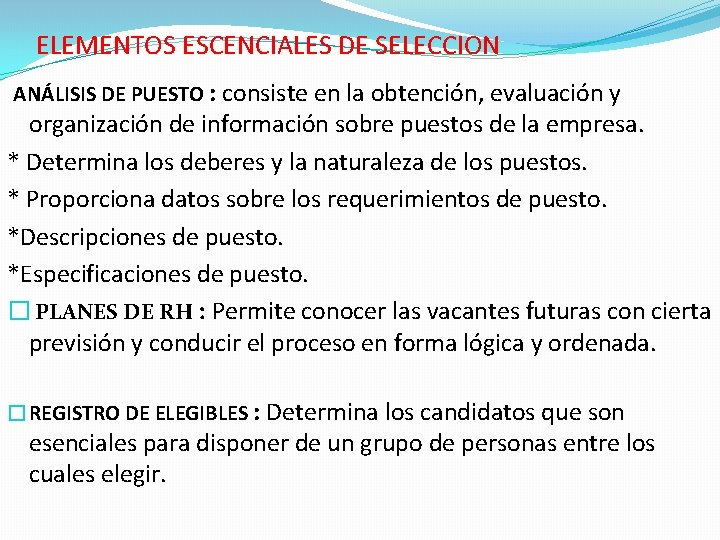 ELEMENTOS ESCENCIALES DE SELECCION ANÁLISIS DE PUESTO : consiste en la obtención, evaluación y