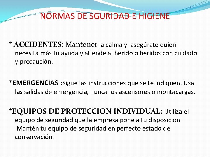 NORMAS DE SGURIDAD E HIGIENE * ACCIDENTES: Mantener la calma y asegúrate quien necesita