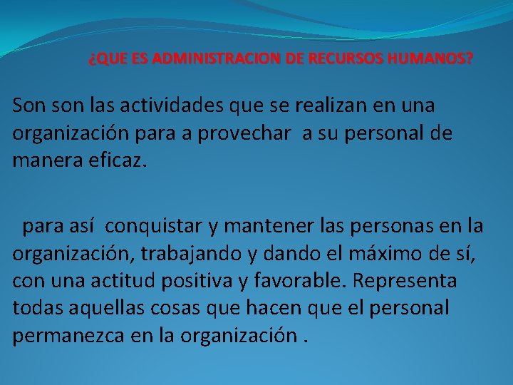 ¿QUE ES ADMINISTRACION DE RECURSOS HUMANOS? Son son las actividades que se realizan en