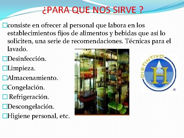 ¿PARA QUE NOS SIRVE ? �consiste en ofrecer al personal que labora en los