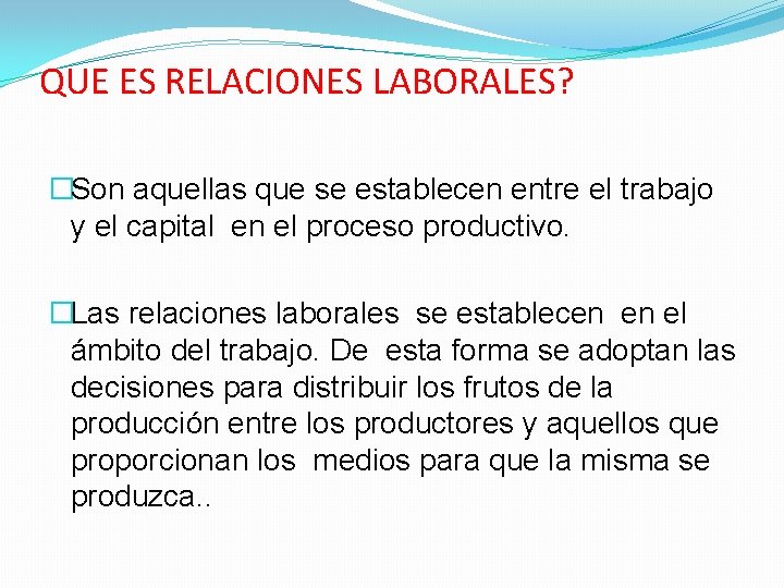 QUE ES RELACIONES LABORALES? �Son aquellas que se establecen entre el trabajo y el