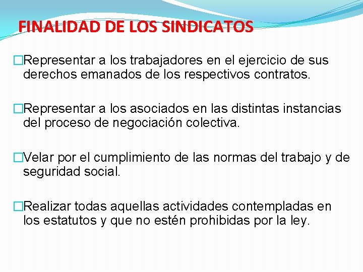 FINALIDAD DE LOS SINDICATOS �Representar a los trabajadores en el ejercicio de sus derechos