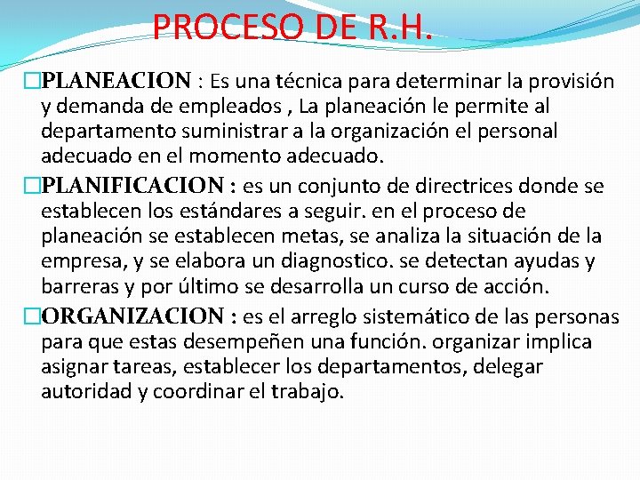 PROCESO DE R. H. �PLANEACION : Es una técnica para determinar la provisión y