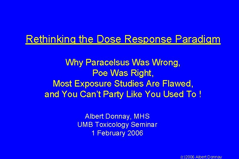 Rethinking the Dose Response Paradigm Why Paracelsus Was Wrong, Poe Was Right, Most Exposure