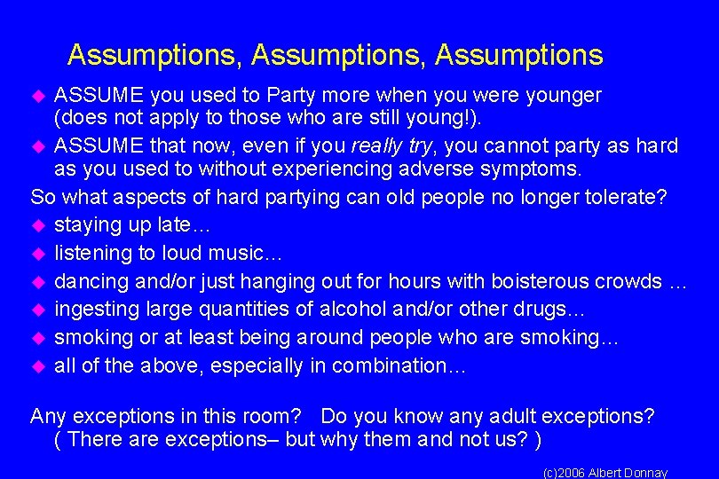 Assumptions, Assumptions ASSUME you used to Party more when you were younger (does not