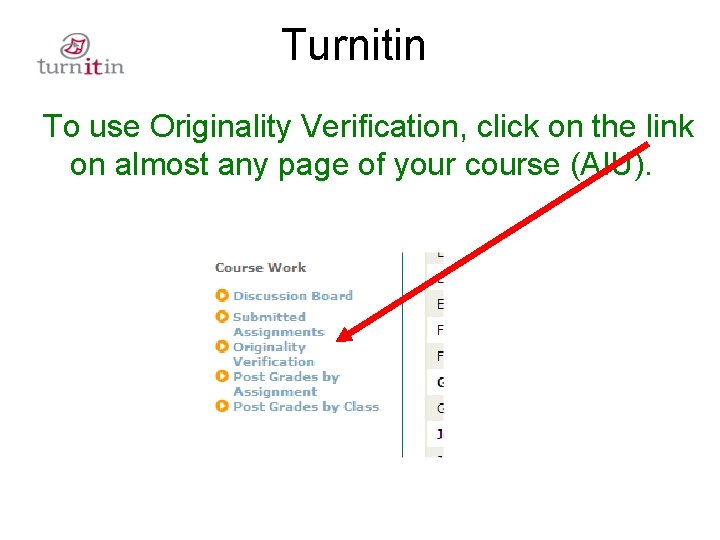 Turnitin To use Originality Verification, click on the link on almost any page of