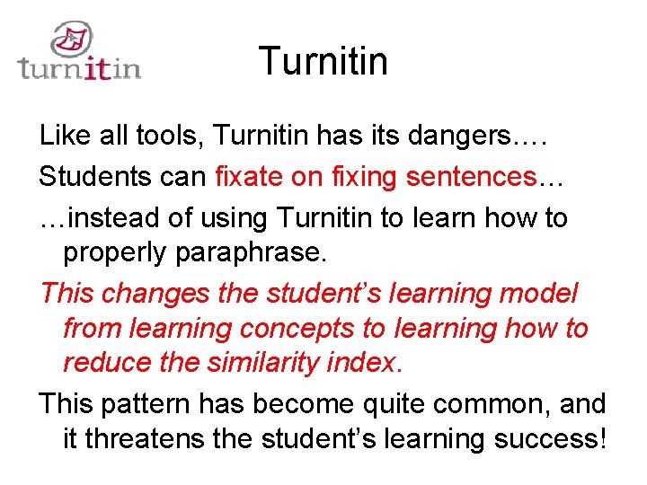 Turnitin Like all tools, Turnitin has its dangers…. Students can fixate on fixing sentences…