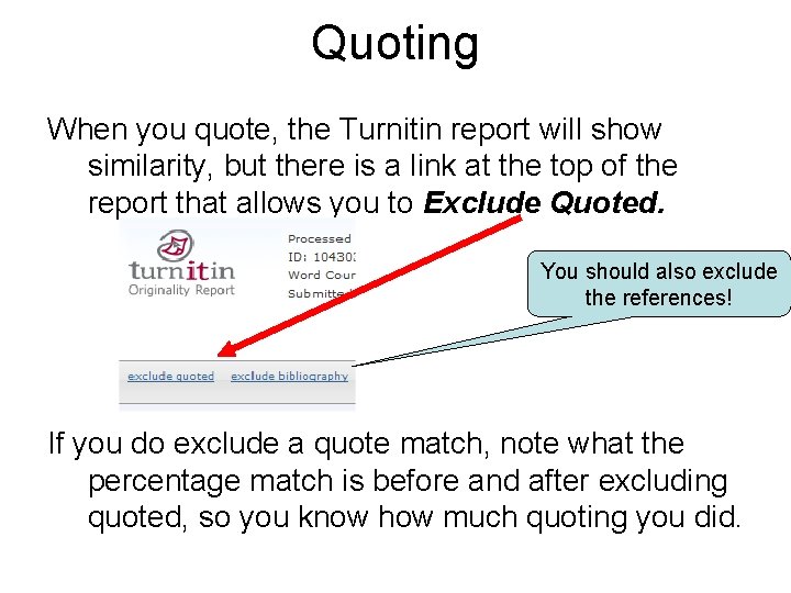 Quoting When you quote, the Turnitin report will show similarity, but there is a