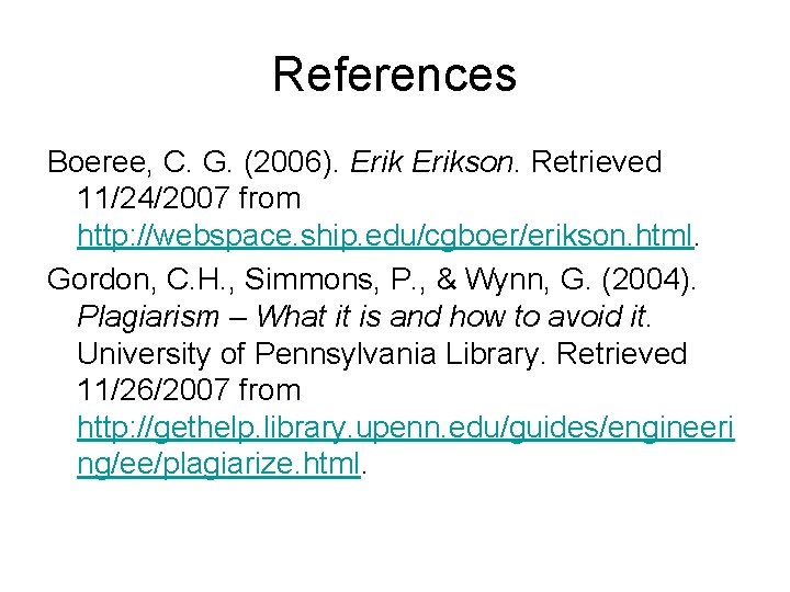 References Boeree, C. G. (2006). Erikson. Retrieved 11/24/2007 from http: //webspace. ship. edu/cgboer/erikson. html.