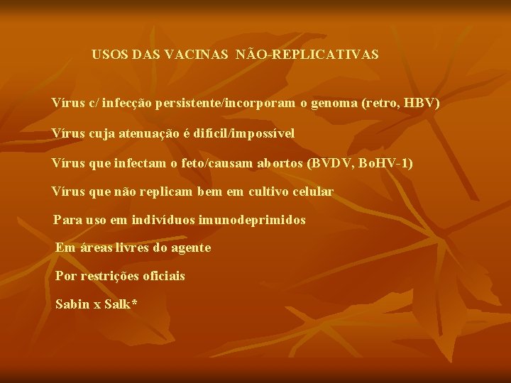 USOS DAS VACINAS NÃO-REPLICATIVAS Vírus c/ infecção persistente/incorporam o genoma (retro, HBV) Vírus cuja