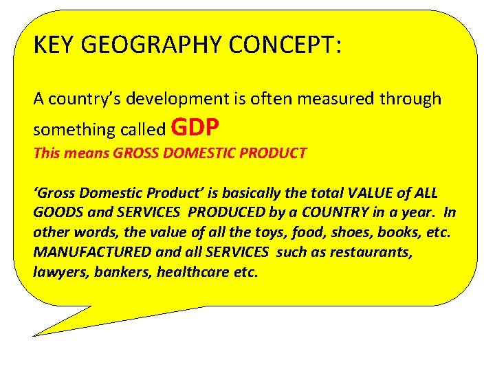 KEY GEOGRAPHY CONCEPT: A country’s development is often measured through something called GDP This