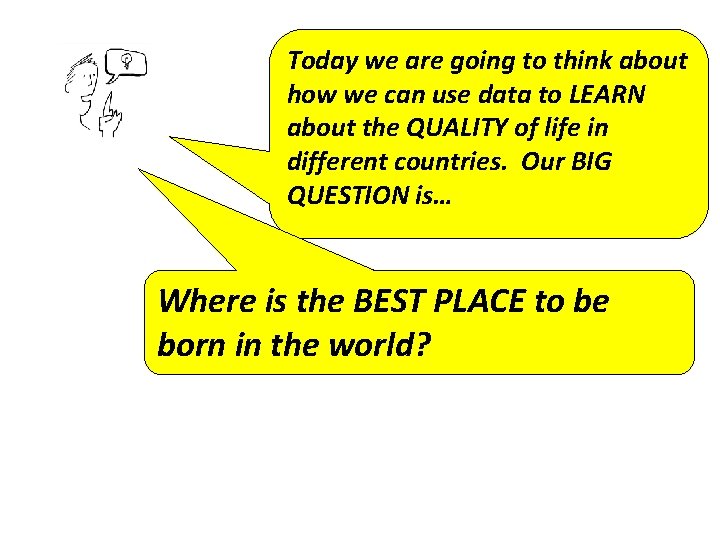 Today we are going to think about how we can use data to LEARN
