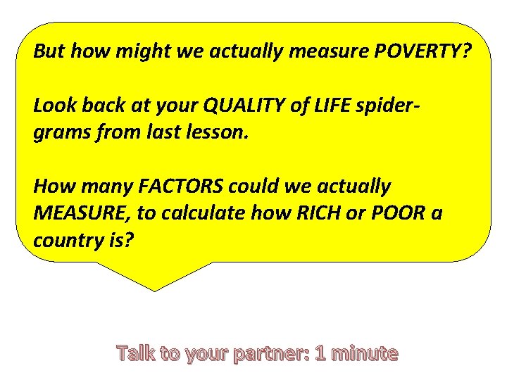 But how might we actually measure POVERTY? Look back at your QUALITY of LIFE
