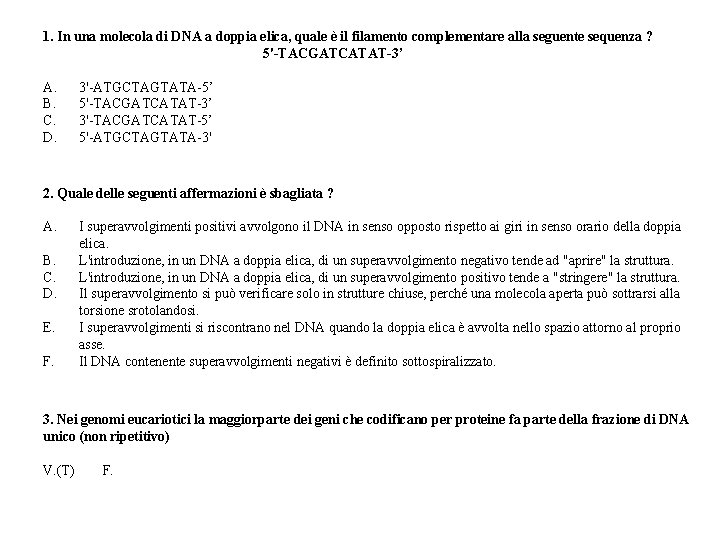 1. In una molecola di DNA a doppia elica, quale è il filamento complementare