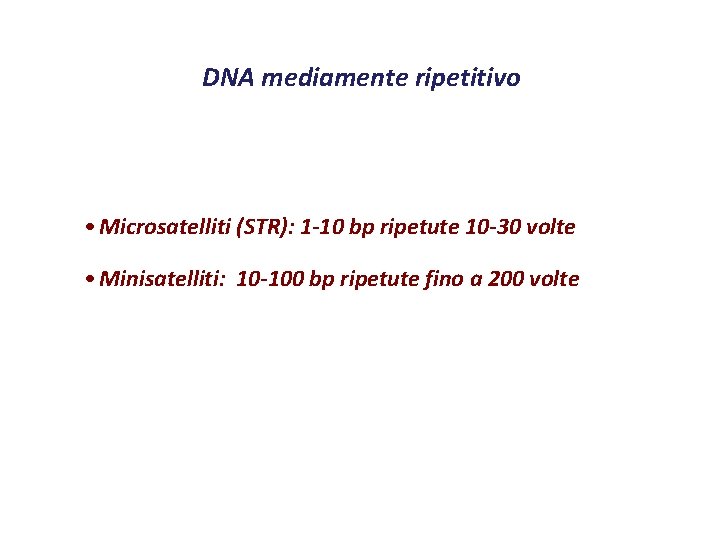 DNA mediamente ripetitivo • Microsatelliti (STR): 1 -10 bp ripetute 10 -30 volte •
