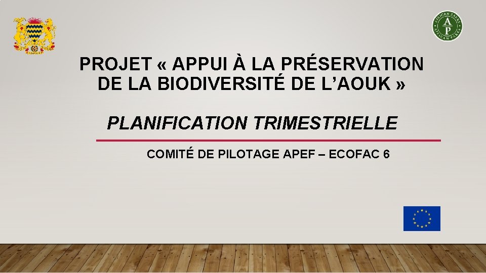 PROJET « APPUI À LA PRÉSERVATION DE LA BIODIVERSITÉ DE L’AOUK » PLANIFICATION TRIMESTRIELLE