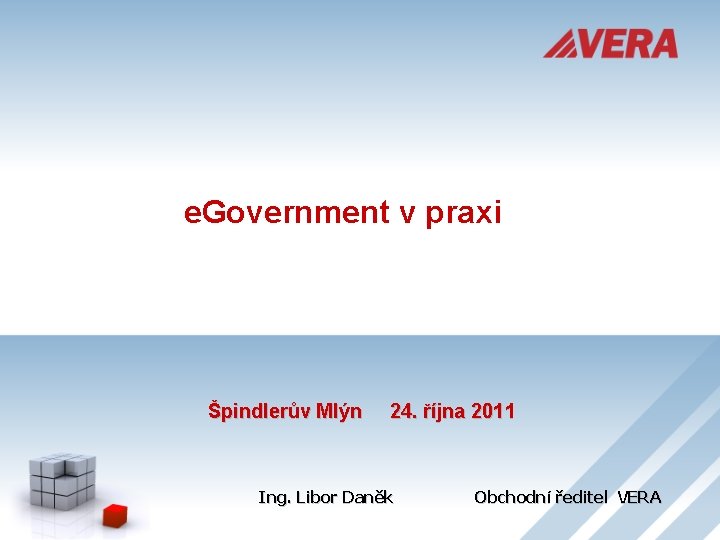 e. Government v praxi Špindlerův Mlýn 24. října 2011 Ing. Libor Daněk Obchodní ředitel