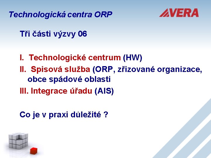 Technologická centra ORP Tři části výzvy 06 I. Technologické centrum (HW) II. Spisová služba