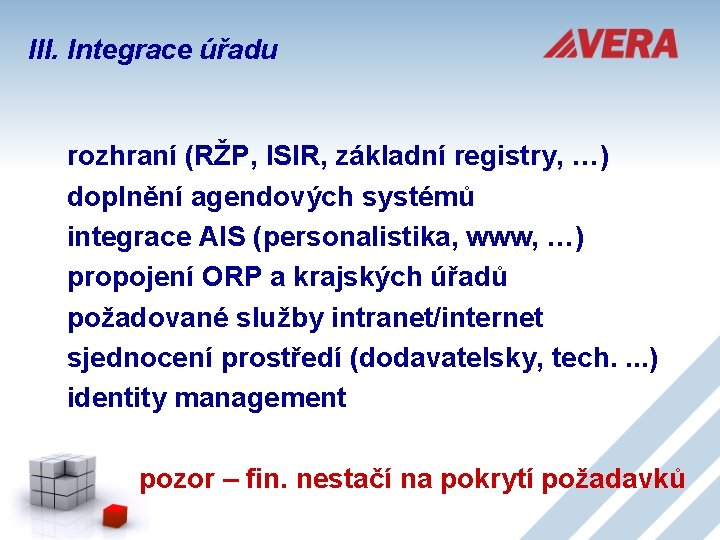III. Integrace úřadu rozhraní (RŽP, ISIR, základní registry, …) doplnění agendových systémů integrace AIS